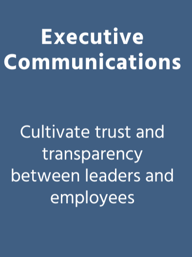 Executive Communications: Cultivate trust and transparency between leaders and employees